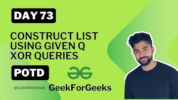 #73 Construct list using given q XOR queries POTD GeekForGeeks  Amazon Google