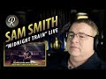 Sam Smith Reaction | “Midnight Train” (live at The Hackney Round Chapel)