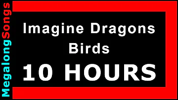 Imagine Dragons - Birds 🔴 [10 HOUR LOOP] ✔️