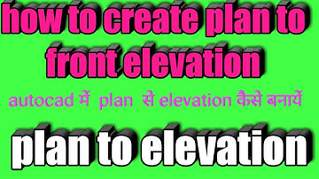 how to create plan to elevation in autocad 2d wireframe