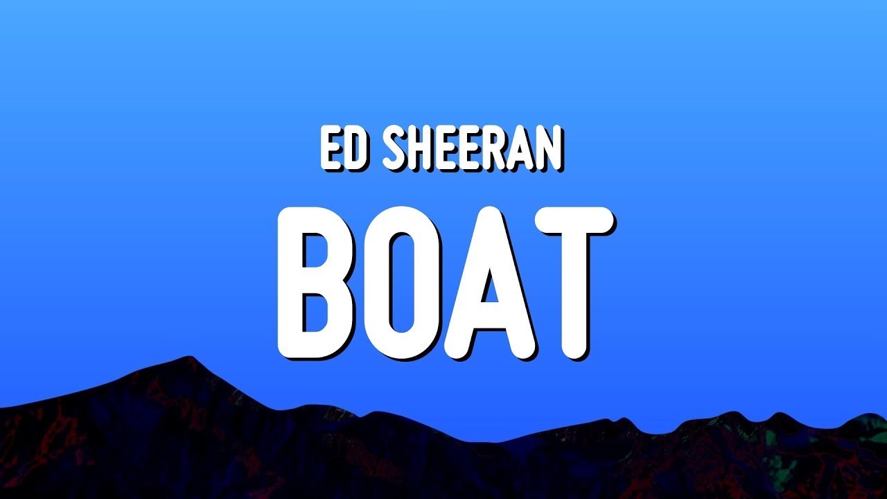 Ed Sheeran Boat (Lyrics) YouTube