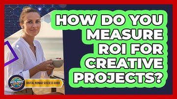How Do You Measure ROI For Creative Projects?