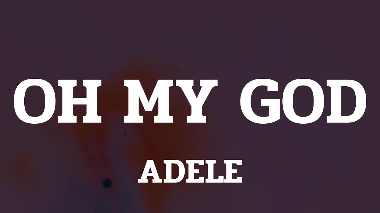 Adele Oh My God (Lyrics) YouTube