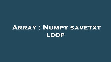 Array : Numpy savetxt loop
