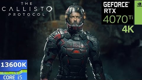 The Callisto Protocol : RTX 4070 Ti + i5 13600K | 4K | Ultra Settings