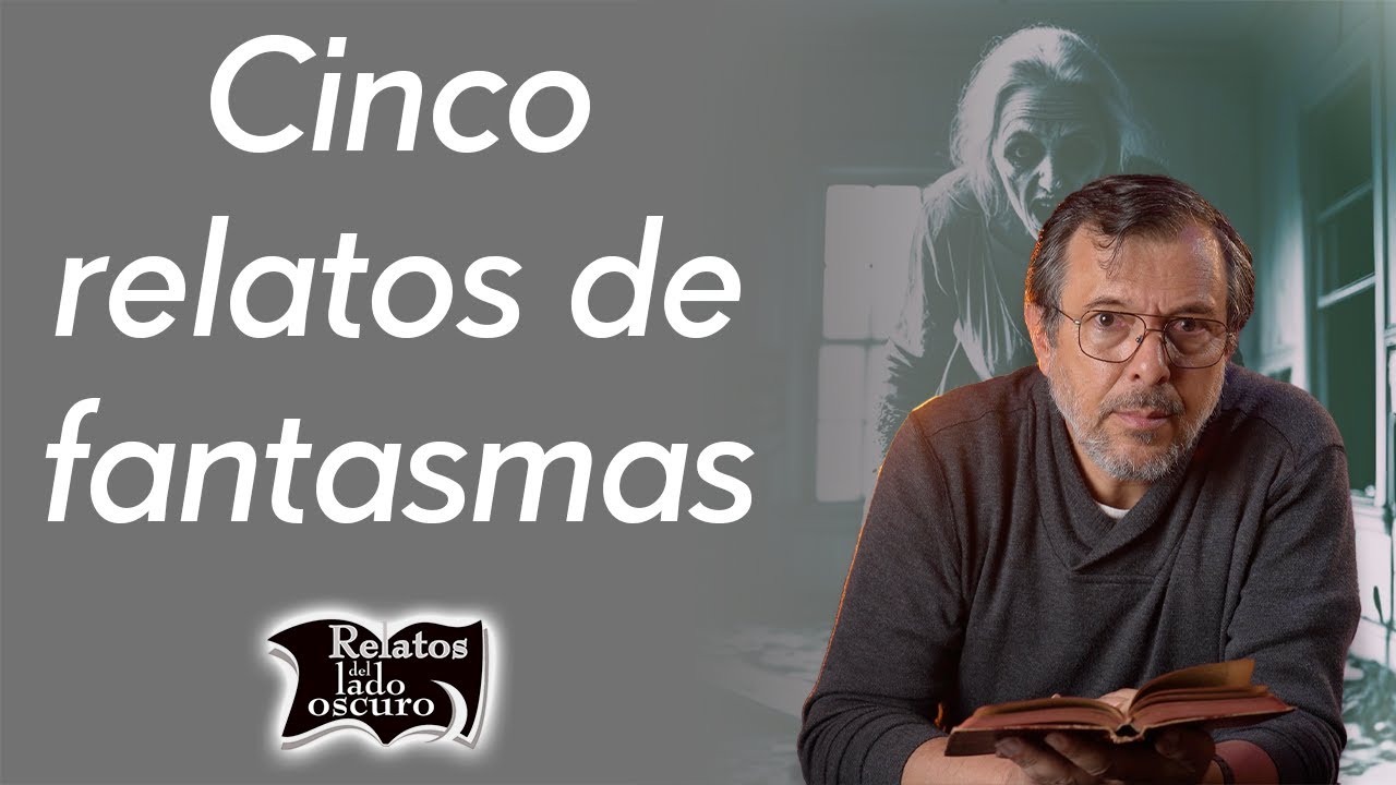 Cinco relatos de fantasmas | Relatos del lado oscuro