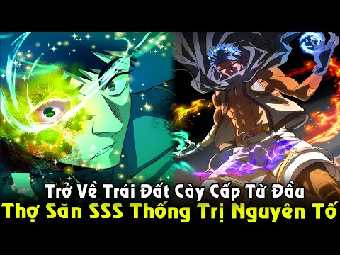 Thợ Săn Cấp SSS Thống Trị Các Nguyên Tố, Comback Cày Cấp Lại Từ Đầu | Full Phần 1 Review Truyện 2023 mới nhất