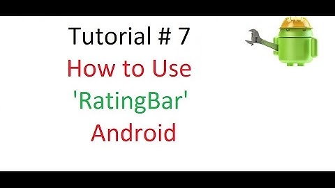 Android Tutorial#7: How to Use RatingBar in your App (Part-1)