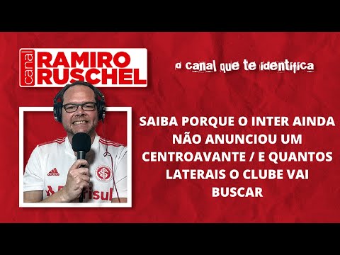 SAIBA PORQUE O INTER AINDA NÃO ANUNCIOU UM CENTROAVANTE / E QUANTOS LATERAIS O CLUBE VAI BUSCAR