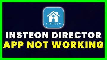 Insteon Director App Not Working: How to Fix Insteon Director App Not Working