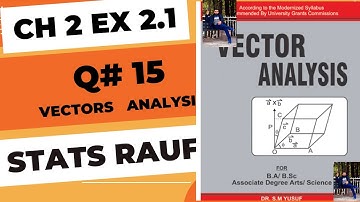 q15 ch2 ex 2.1 vector analysis book  by Dr .S.m yousuf/stats rauf