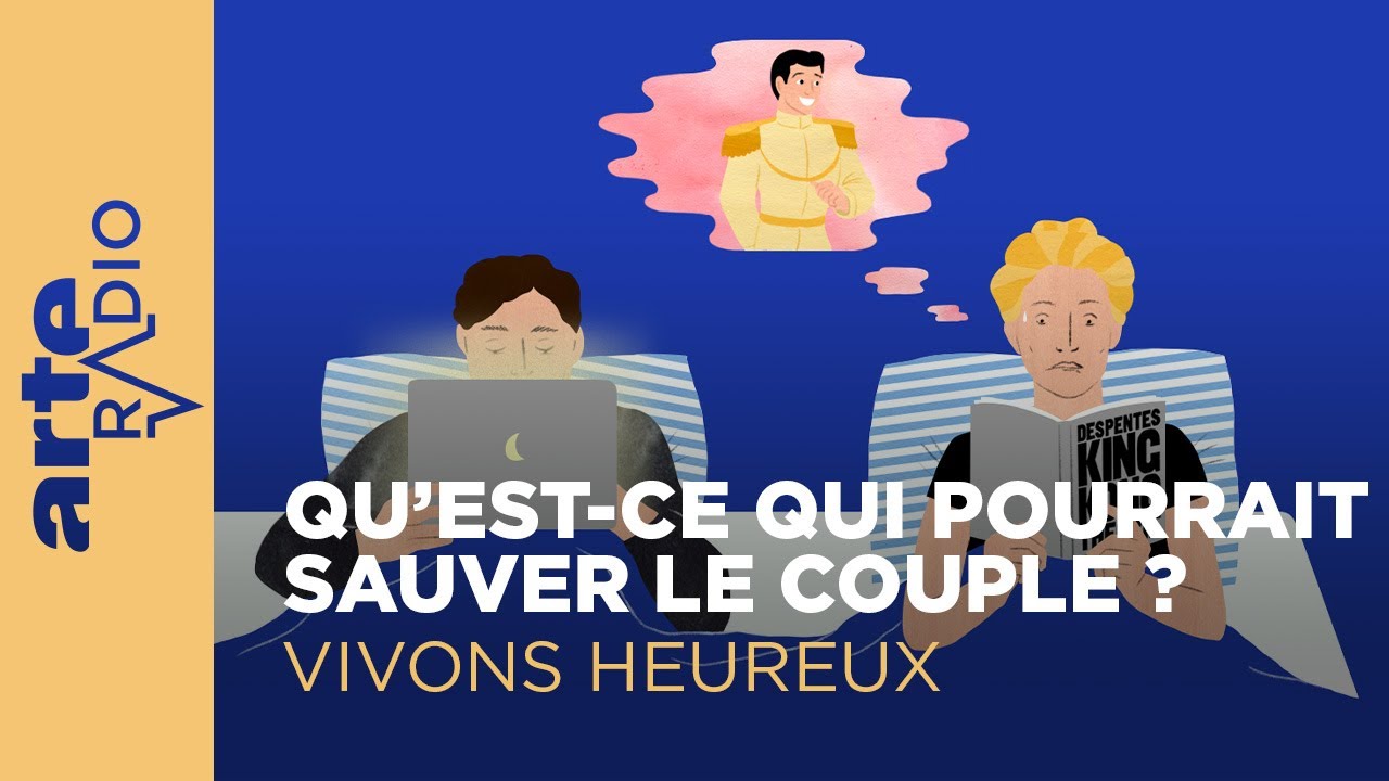 Qu'est-ce qui pourrait sauver le couple ? | Vivons heureux - ARTE Radio Podcast