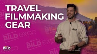 What Every Travel Filmmaker Needs In Their Kit | Bild Expo 2025