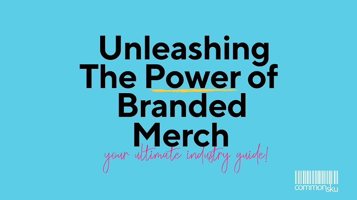 Unleashing the Power of Branded Merch: The Ultimate Industry Guide