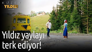 Kuzey Yıldızı İlk Aşk 32. Bölüm - Yıldız Yaylayı Terkediyor