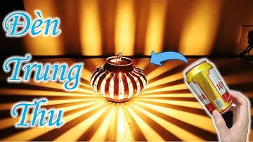 Cách Làm Đèn Lồng Bằng Lon Nước Dễ Nhất #1 | Trung Thu 2021