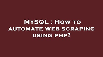 MySQL : How to automate web scraping using php?