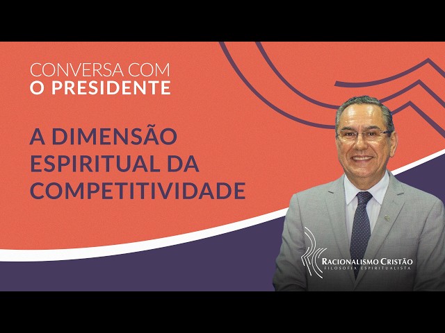 Conversa com o Presidente | A dimensão espiritual da competitividade