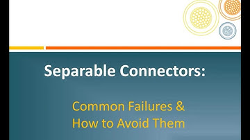Separable Connectors Common Failures and How to Avoid Them