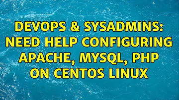DevOps & SysAdmins: Need help configuring Apache, MySQL, PHP on Centos Linux