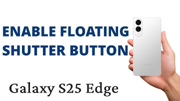 How to ENABLE the FLOATING SHUTTER BUTTON on the Galaxy S25 Edge!