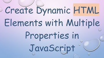 Create Dynamic HTML Elements with Multiple Properties in JavaScript