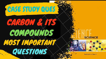 Class 10 Case Study Carbon Compounds // CBSE Class 10 Term 2 Important Questions #term2science #cbse