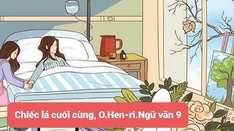 Chiếc lá cuối cùng O. Hen-ri. Ngữ văn 9, Cánh Diều