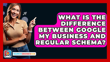 What Is The Difference Between Google My Business And Regular Schema? - SearchEnginesHub.com