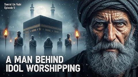 The Man Who Brought Idols to Makkah | The Story of Amr bin Luhayy | Seerat Un Nabi | Episode 5