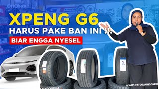 REKOMENDASI BAN TERBAIK UNTUK XPENG G6 | NYAMAN, SENYAP &amp; IRIT!