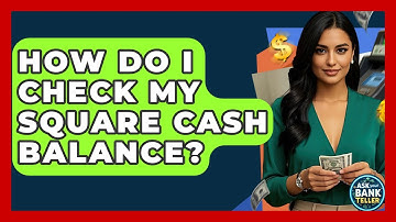 How Do I Check My Square Cash Balance? - Ask Your Bank Teller