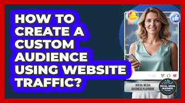How To Create A Custom Audience Using Website Traffic?