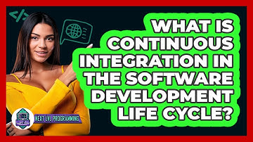 What Is Continuous Integration In The Software Development Life Cycle? - Next LVL Programming