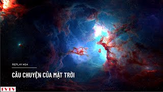 [REPLAY#24] Câu Chuyện Của Mặt Trời | Thư Viện Thiên Văn
