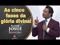 Pr. Josué Brandão | As cinco FASES da Gloria DIVINA