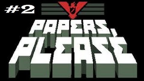 Papers, Please :Part 2, No Commentary: Starting Off