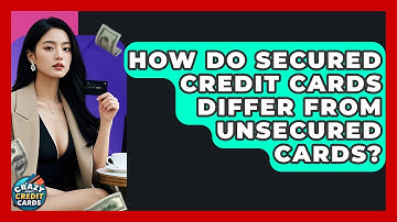 How Do Secured Credit Cards Differ From Unsecured Cards? - Crazy About Credit Cards