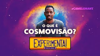 O QUE É COSMOVISÃO? EPISÓDIO 1 #EXPERIMENTA