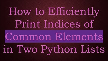 How to Efficiently Print Indices of Common Elements in Two Python Lists