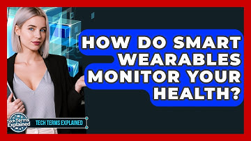 How Do Smart Wearables Monitor Your Health? - Tech Terms Explained