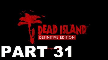 Dead Island Definitive Edition Walkthrough Part 31 - Bitter Return | Big Daddy, Where Are You?