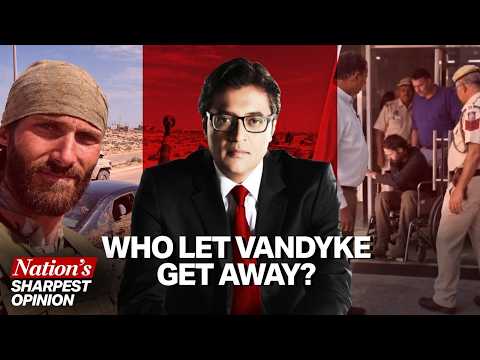 Did The System Bend Under US Pressure To Allow Deep State VanDyke Go Free? Asks Arnab