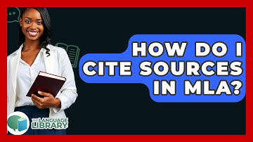 How Do I Cite Sources In MLA? - The Language Library