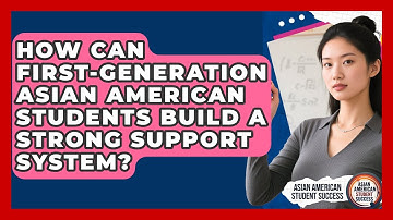 How Can First-generation Asian American Students Build A Strong Support System?