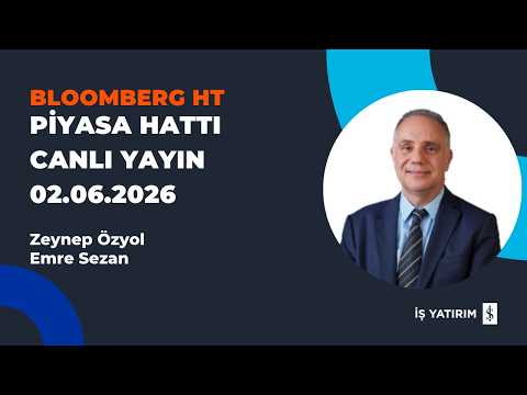 BLOOMBERG HT: PİYASA HATTI - 02.06.2026 - EMRE SEZAN - CANLI BAĞLANTI