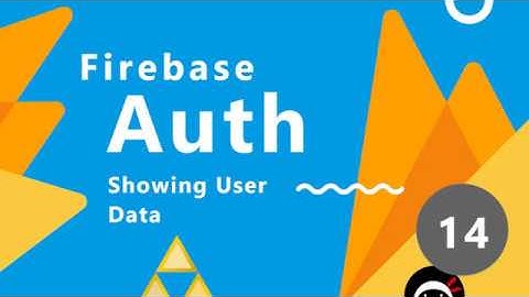 Firebase Auth Tutorial #14 - Showing User Info