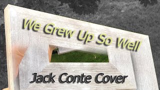 We Grew Up So Well - Jack Conte (cover)