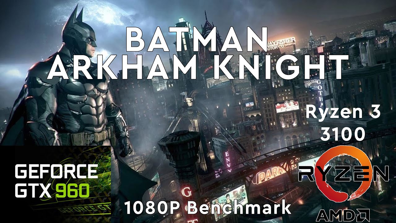 GTX 960 2Gb x Ryzen 3 3100 | Batman Arkham Knight (1080p Benchmark)