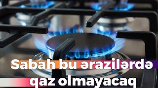 Sabah Bakının bu ərazilərində qaz olmayacaq